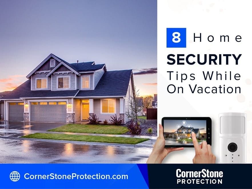 home security tips while on vacation cornerstone protection
