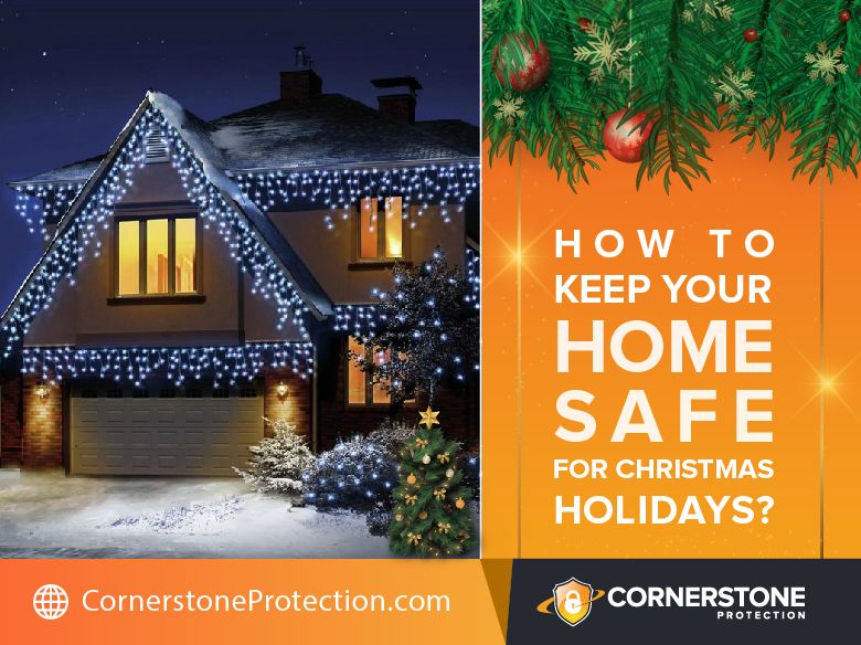 how to keep home safe for christmas holidays cornerstone protection